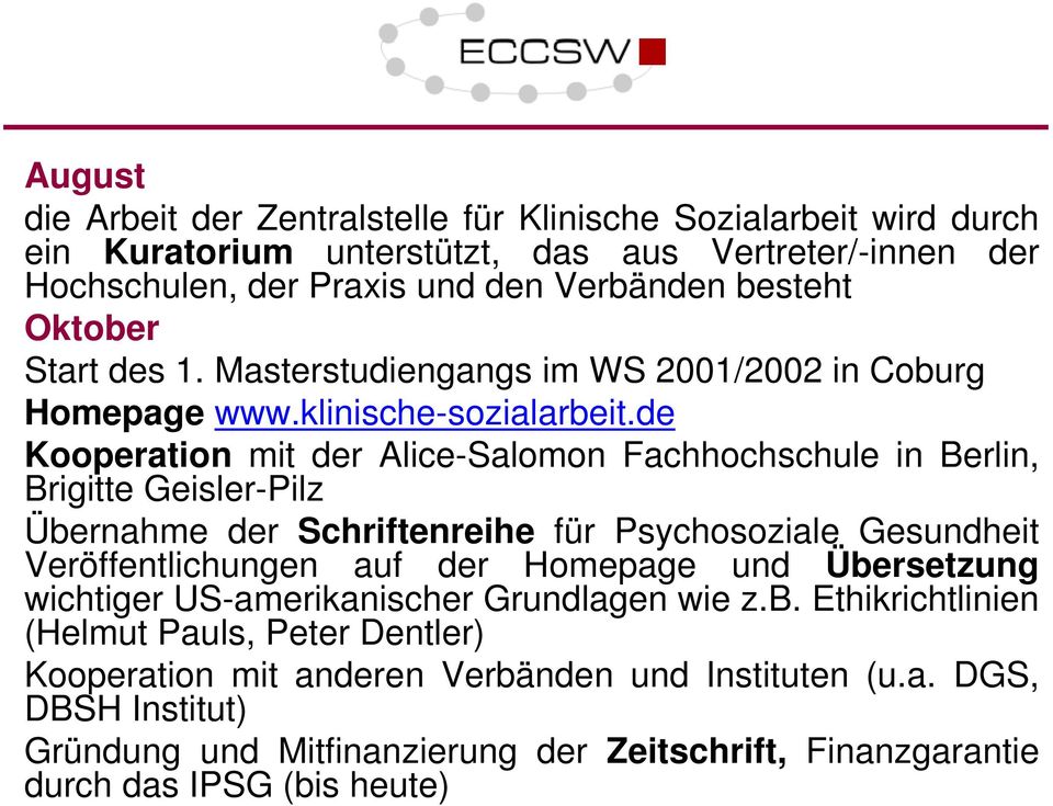 de Kooperation mit der Alice-Salomon Fachhochschule in Berlin, Brigitte Geisler-Pilz Übernahme der Schriftenreihe für Psychosoziale Gesundheit Veröffentlichungen auf der Homepage und