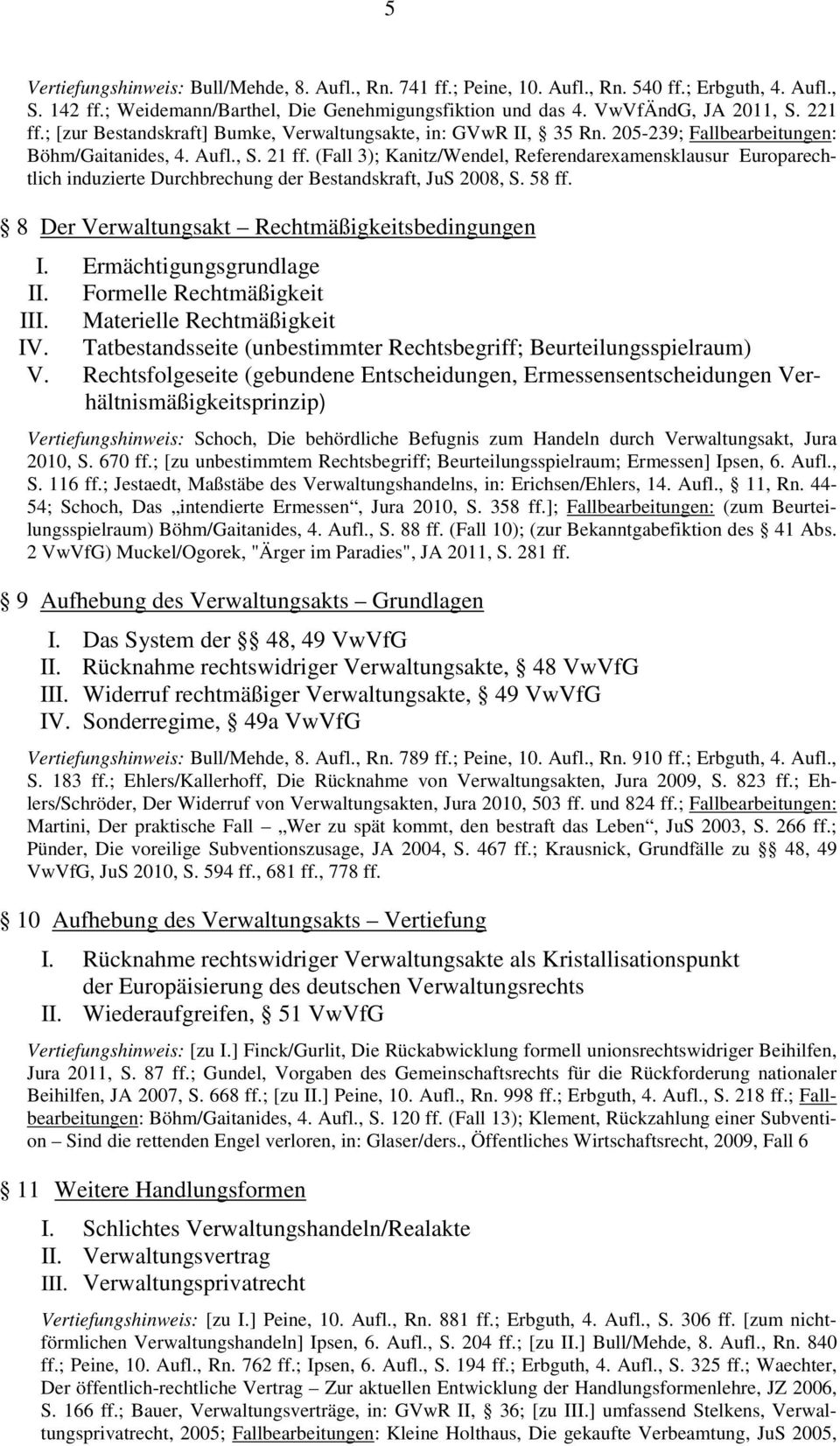 (Fall 3); Kanitz/Wendel, Referendarexamensklausur Europarechtlich induzierte Durchbrechung der Bestandskraft, JuS 2008, S. 58 ff. 8 Der Verwaltungsakt Rechtmäßigkeitsbedingungen I.