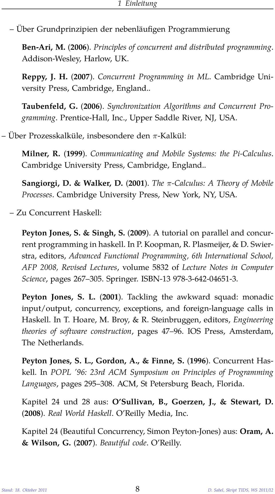 , Upper Saddle River, NJ, USA. Über Prozesskalküle, insbesondere den π-kalkül: Milner, R. (1999). Communicating and Mobile Systems: the Pi-Calculus. Cambridge University Press, Cambridge, England.