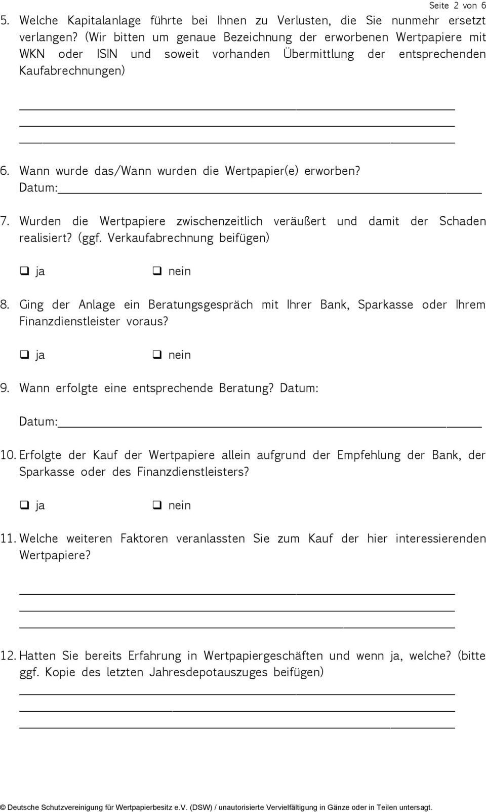 Wann wurde das/wann wurden die Wertpapier(e) erworben? Datum: 7. Wurden die Wertpapiere zwischenzeitlich veräußert und damit der Schaden realisiert? (ggf. Verkaufabrechnung beifügen) 8.