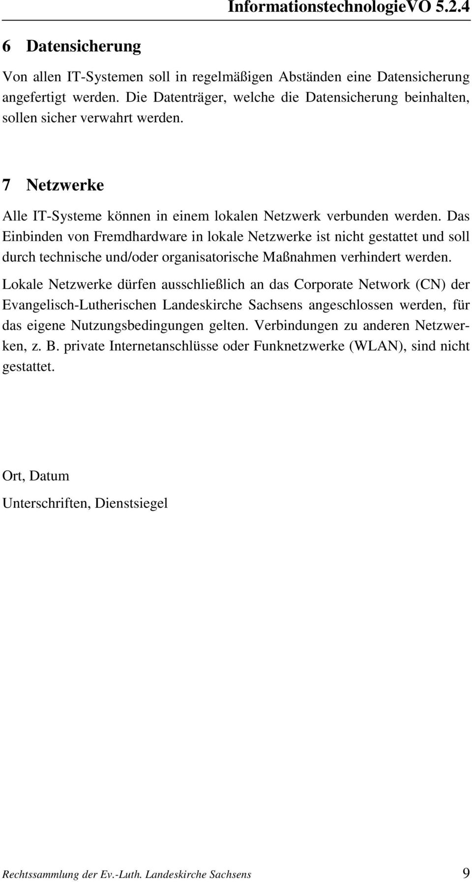 Das Einbinden von Fremdhardware in lokale Netzwerke ist nicht gestattet und soll durch technische und/oder organisatorische Maßnahmen verhindert werden.