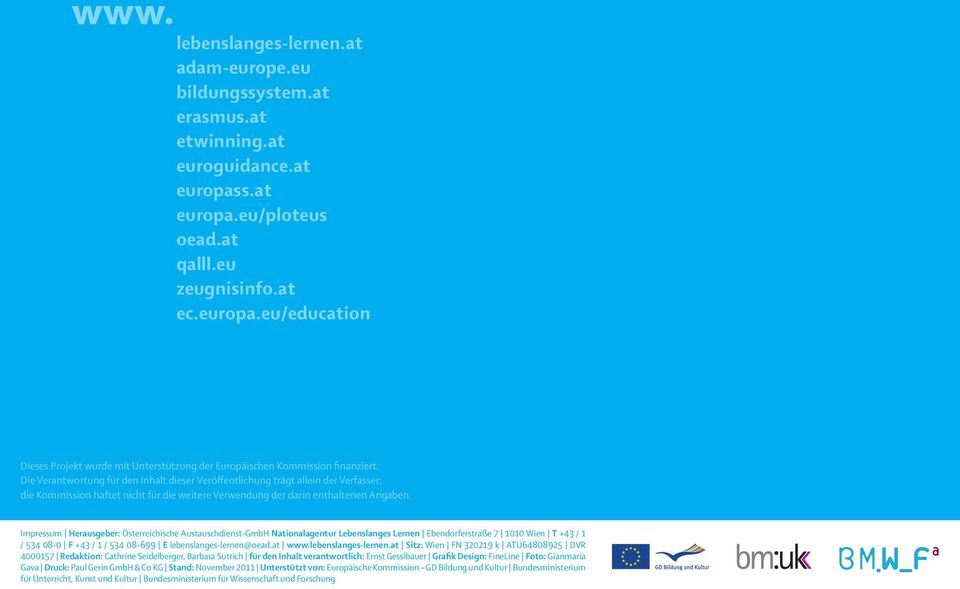 Impressum Herausgeber: Österreichische Austauschdienst-GmbH Nationalagentur Lebenslanges Lernen Ebendorferstraße 7 1010 Wien T +43 / 1 / 534 08-0 F +43 / 1 / 534 08-699 E lebenslanges-lernen@oead.