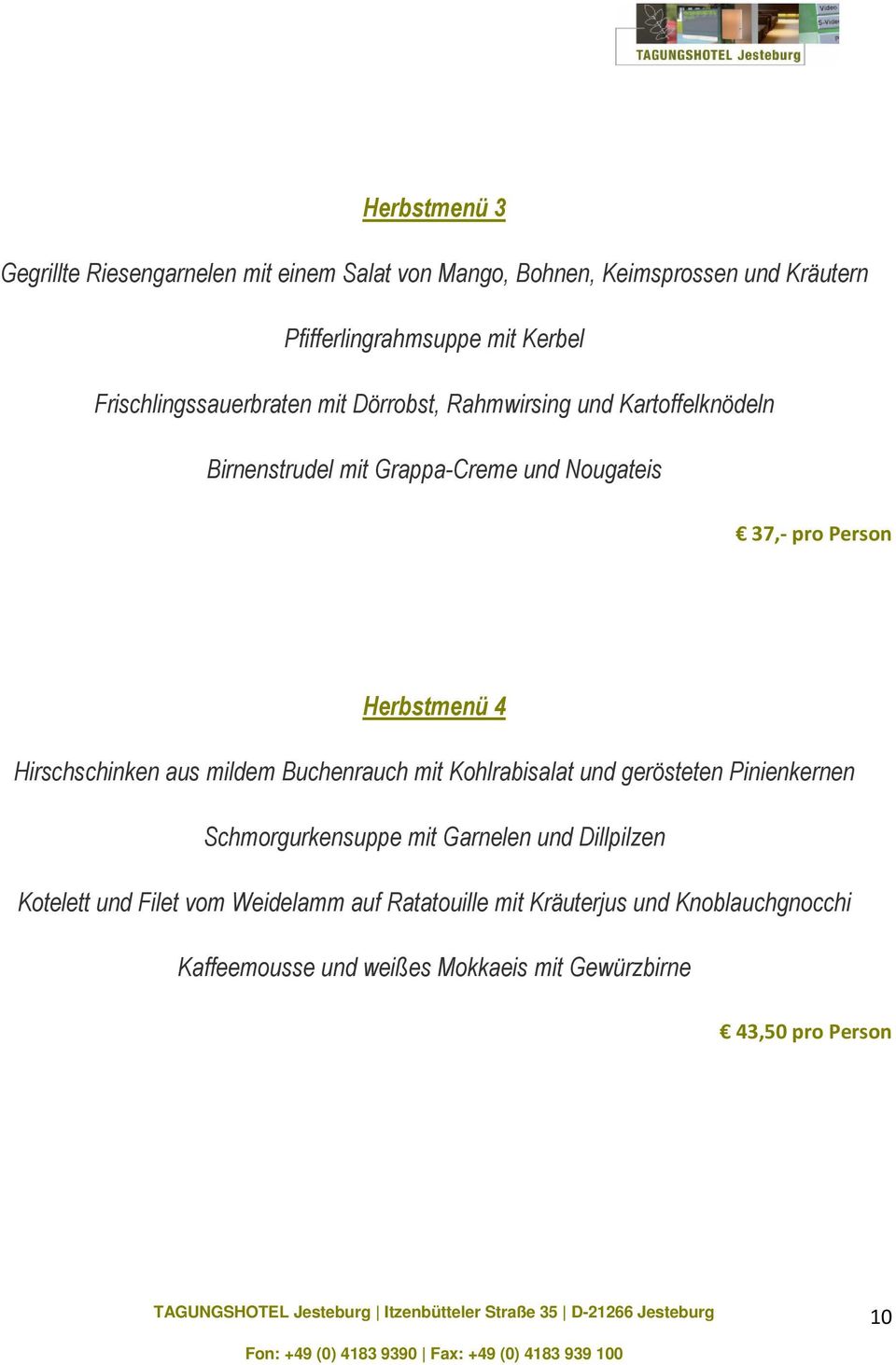 Herbstmenü 4 Hirschschinken aus mildem Buchenrauch mit Kohlrabisalat und gerösteten Pinienkernen Schmorgurkensuppe mit Garnelen und