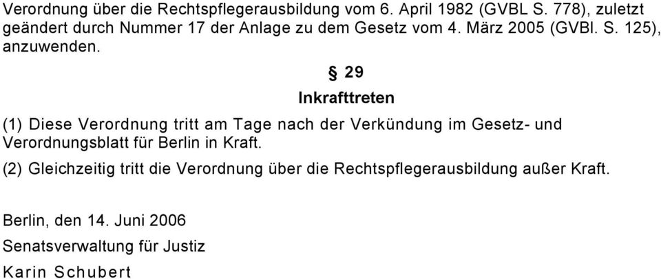29 Inkrafttreten (1) Diese Verordnung tritt am Tage nach der Verkündung im Gesetz- und Verordnungsblatt für Berlin