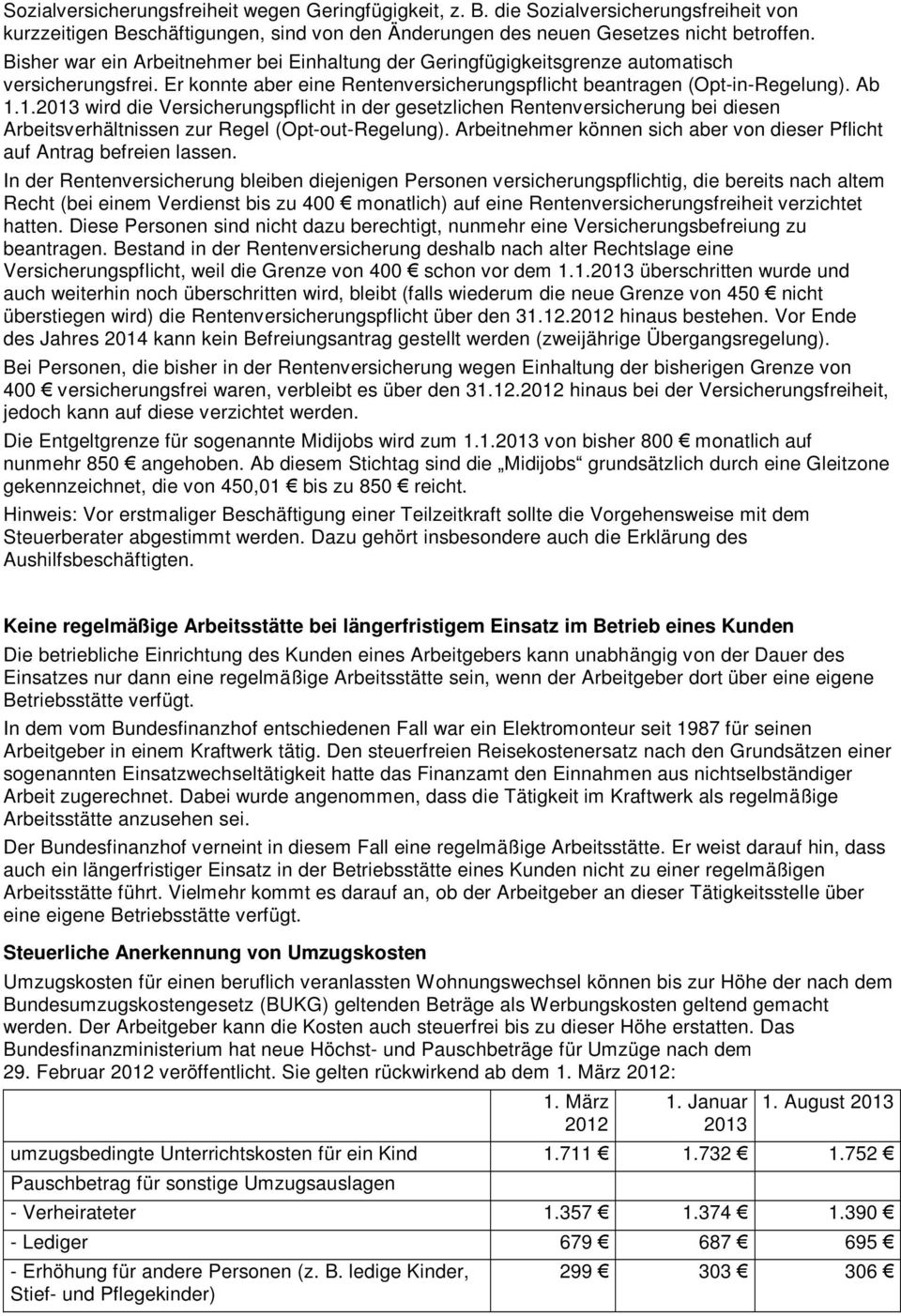 1.2013 wird die Versicherungspflicht in der gesetzlichen Rentenversicherung bei diesen Arbeitsverhältnissen zur Regel (Opt-out-Regelung).