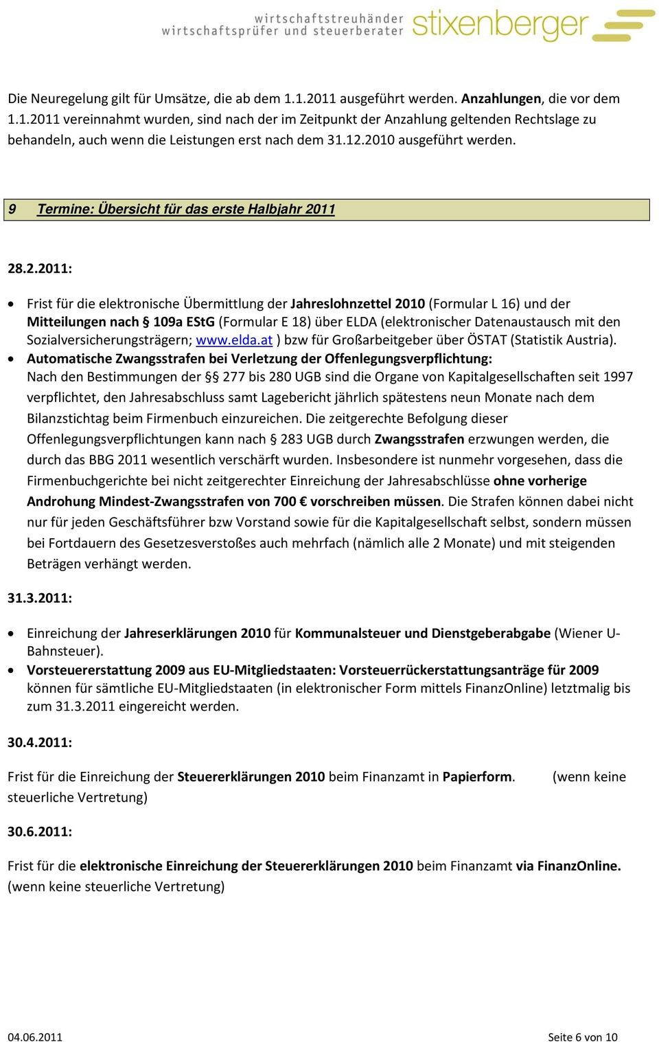 109a EStG (Formular E 18) über ELDA (elektronischer Datenaustausch mit den Sozialversicherungsträgern; www.elda.at ) bzw für Großarbeitgeber über ÖSTAT (Statistik Austria).