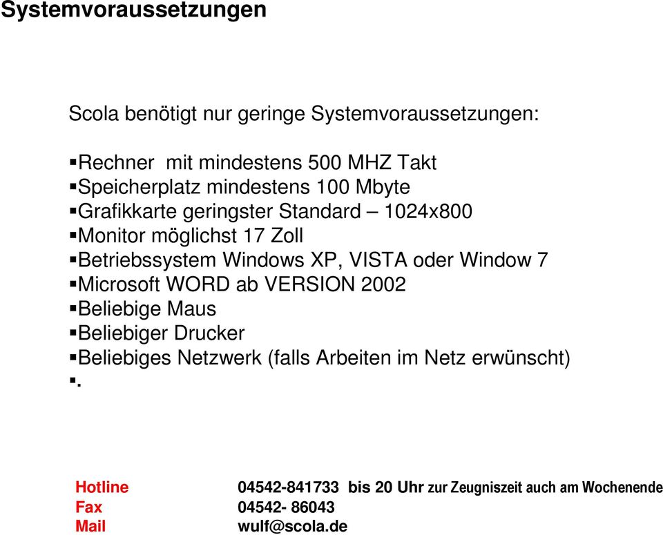 Windows XP, VISTA oder Window 7 Microsoft WORD ab VERSION 00 Beliebige Maus Beliebiger Drucker Beliebiges