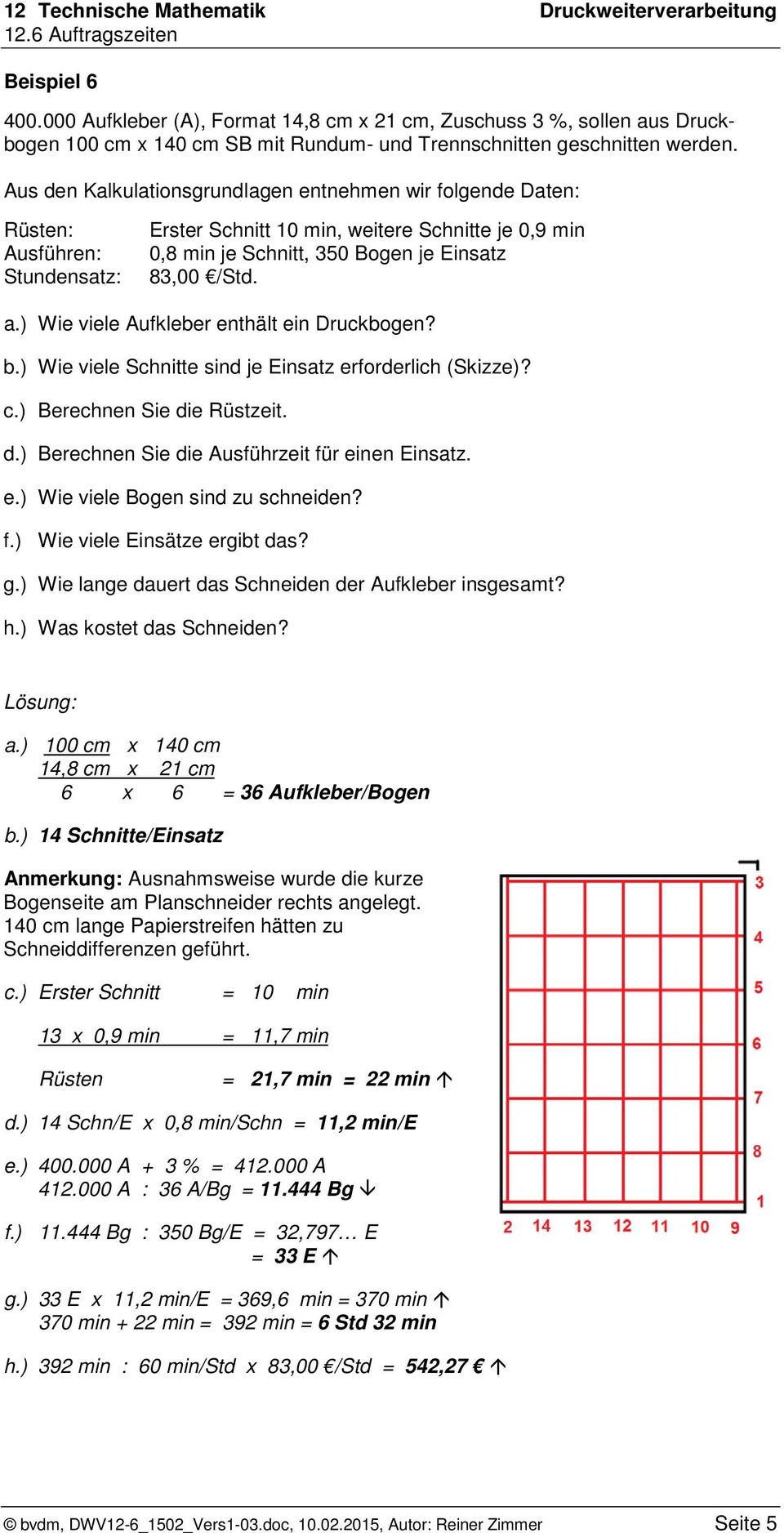 ) Wie viele Aufkleber enthält ein Druckbogen? b.) Wie viele Schnitte sind je Einsatz erforderlich (Skizze)? c.) Berechnen Sie die Rüstzeit. d.) Berechnen Sie die Ausführzeit für einen Einsatz. e.) Wie viele Bogen sind zu schneiden?