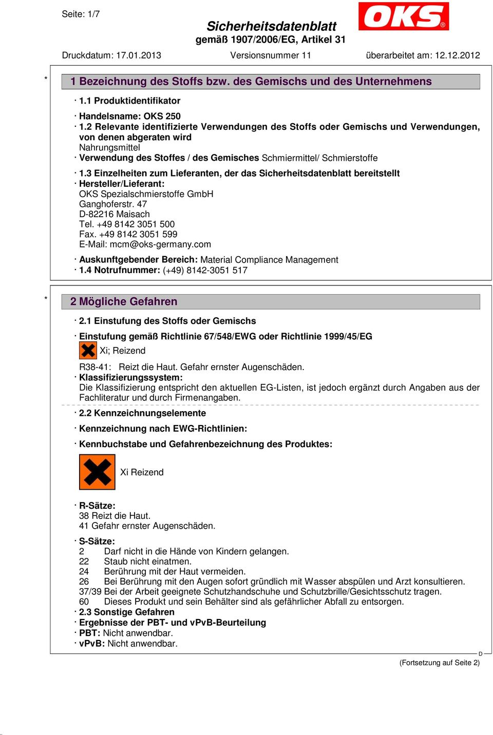 3 Einzelheiten zum Lieferanten, der das bereitstellt Hersteller/Lieferant: OKS Spezialschmierstoffe GmbH Ganghoferstr. 47-82216 Maisach Tel. +49 8142 3051 500 Fax.