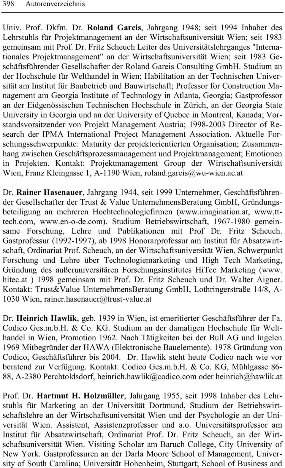 Fritz Scheuch Leiter des Universitätslehrganges "Internationales Projektmanagement" an der Wirtschaftsuniversität Wien; seit 1983 Geschäftsführender Gesellschafter der Roland Gareis Consulting GmbH.