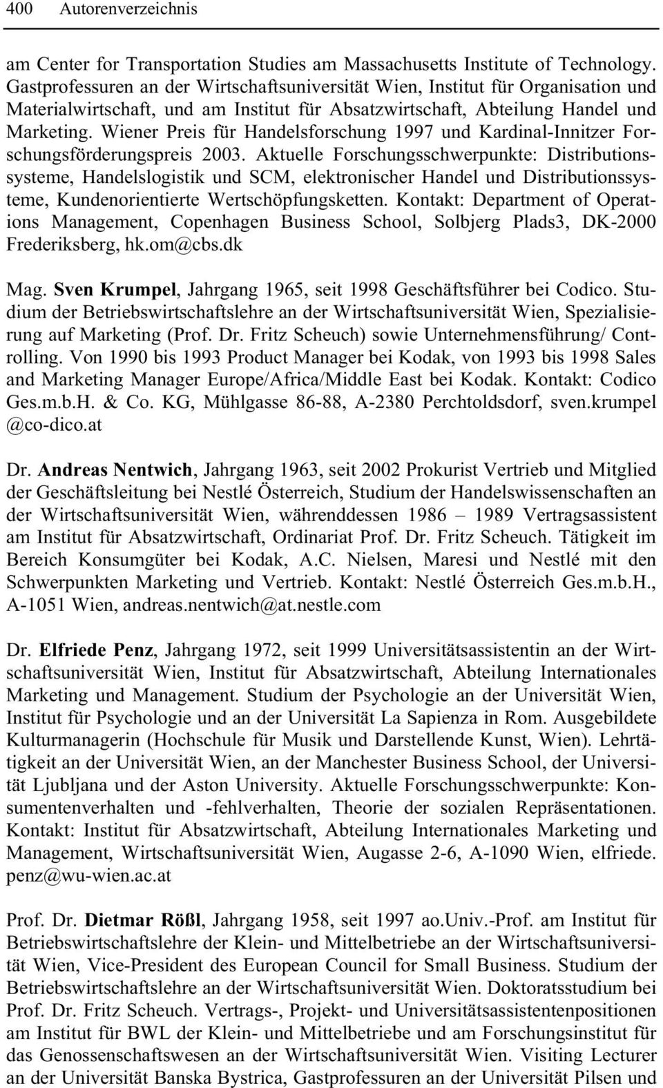 Wiener Preis für Handelsforschung 1997 und Kardinal-Innitzer Forschungsförderungspreis 2003.
