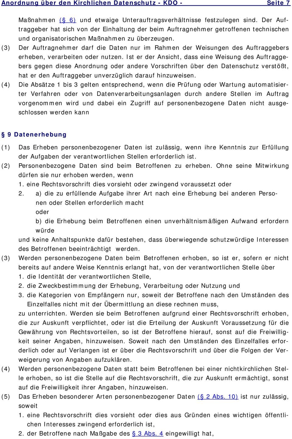 (3) Der Auftragnehmer darf die Daten nur im Rahmen der Weisungen des Auftraggebers erheben, verarbeiten oder nutzen.