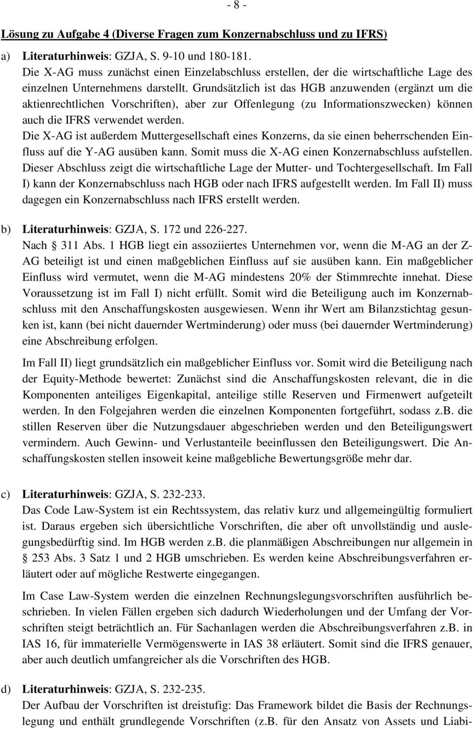 Grundsätzlich ist das HGB anzuwenden (ergänzt um die aktienrechtlichen Vorschriften), aber zur Offenlegung (zu Informationszwecken) können auch die IFRS verwendet werden.