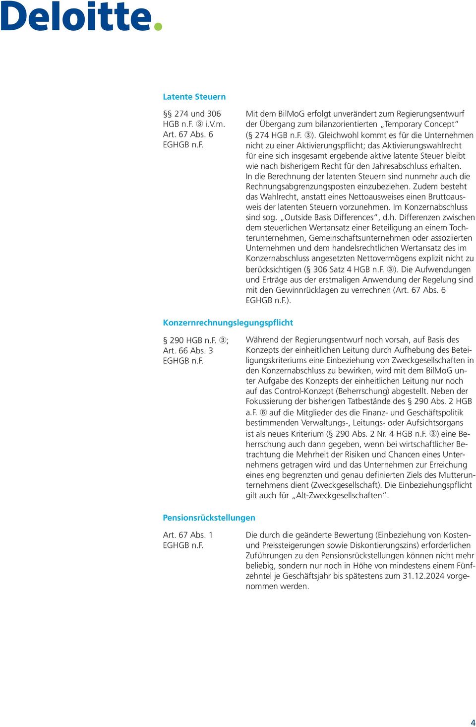 Jahresabschluss erhalten. In die Berechnung der latenten Steuern sind nunmehr auch die Rechnungsabgrenzungsposten einzubeziehen.