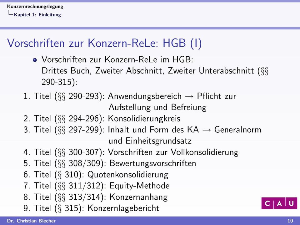 Titel ( 297-299): Inhalt und Form des KA Generalnorm und Einheitsgrundsatz 4. Titel ( 300-307): Vorschriften zur Vollkonsolidierung 5.