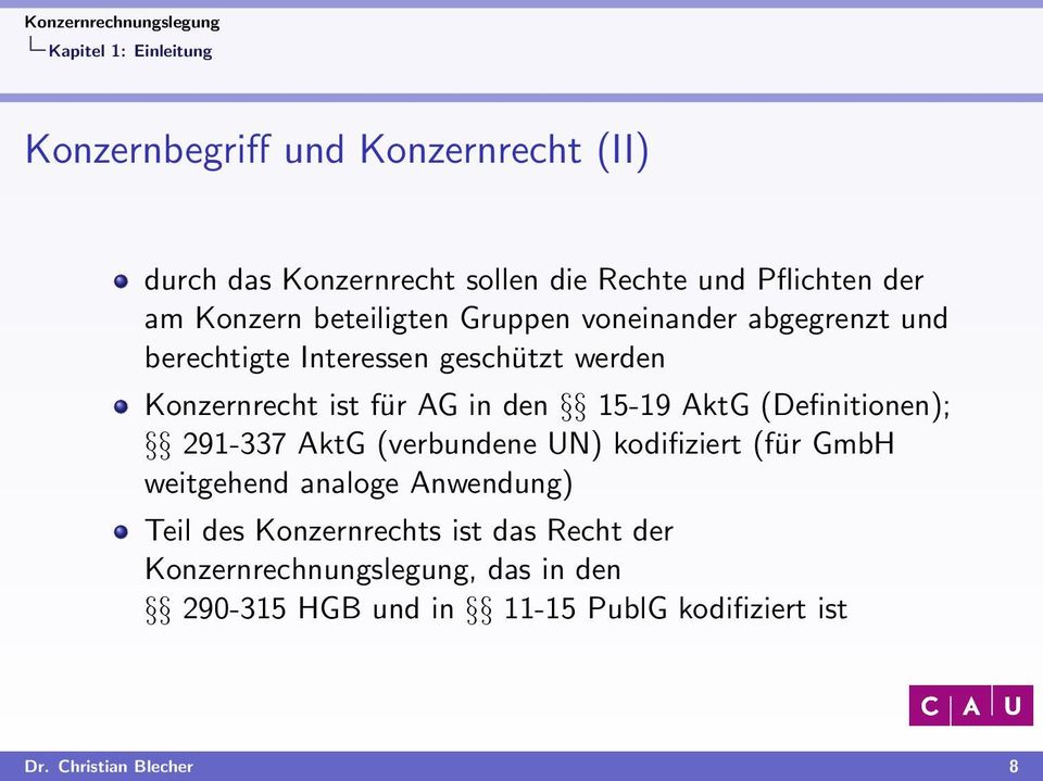(Definitionen); 291-337 AktG (verbundene UN) kodifiziert (für GmbH weitgehend analoge Anwendung) Teil des Konzernrechts