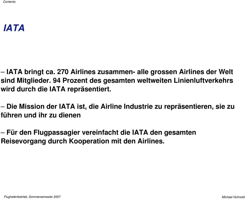 Die Mission der IATA ist, die Airline Industrie zu repräsentieren, sie zu führen und ihr zu