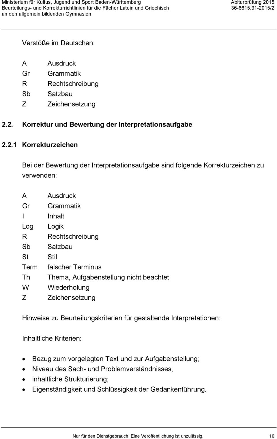 falscher Terminus Th Thema, Aufgabenstellung nicht beachtet W Wiederholung Z Zeichensetzung Hinweise zu Beurteilungskriterien für gestaltende Interpretationen: Inhaltliche Kriterien: Bezug zum