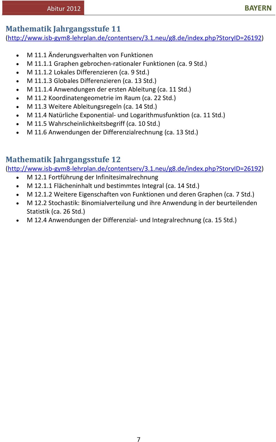 22 Std.) M 11.3 Weitere Ableitungsregeln (ca. 14 Std.) M 11.4 Natürliche Exponential- und Logarithmusfunktion (ca. 11 Std.) M 11.5 Wahrscheinlichkeitsbegriff (ca. 10 Std.) M 11.6 Anwendungen der Differenzialrechnung (ca.