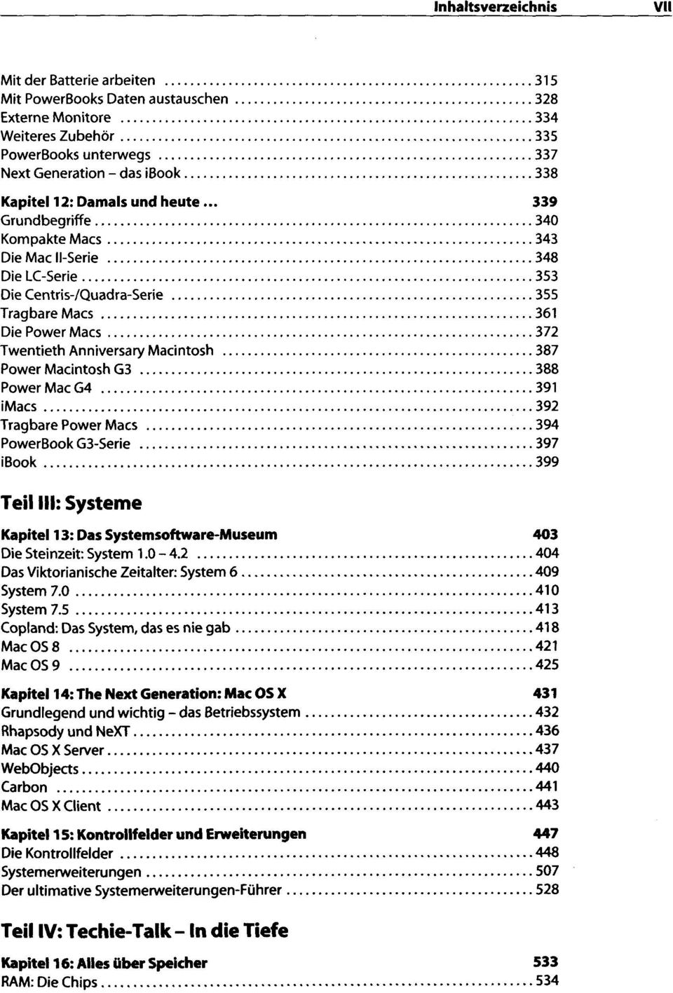 Macintosh G3 38 8 Power Mac G4 39 1 imacs 39 2 Tragbare Power Macs 394 PowerBook G3-Serie 39 7 ibook 39 9 Teil III: Systeme Kapitel 13 : Das Systemsoftware-Museum 403 Die Steinzeit: System 1.0-4.