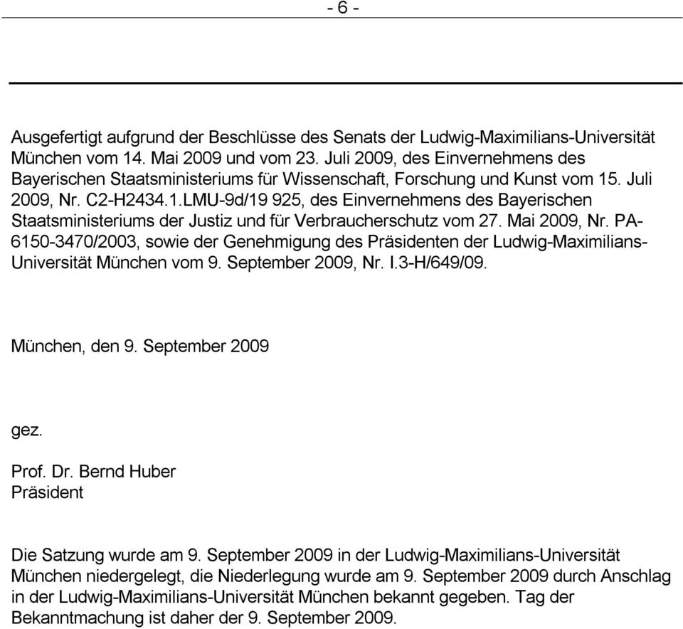 . Juli 2009, Nr. C2-H2434.1.LMU-9d/19 925, des Einvernehmens des Bayerischen Staatsministeriums der Justiz und für Verbraucherschutz vom 27. Mai 2009, Nr.