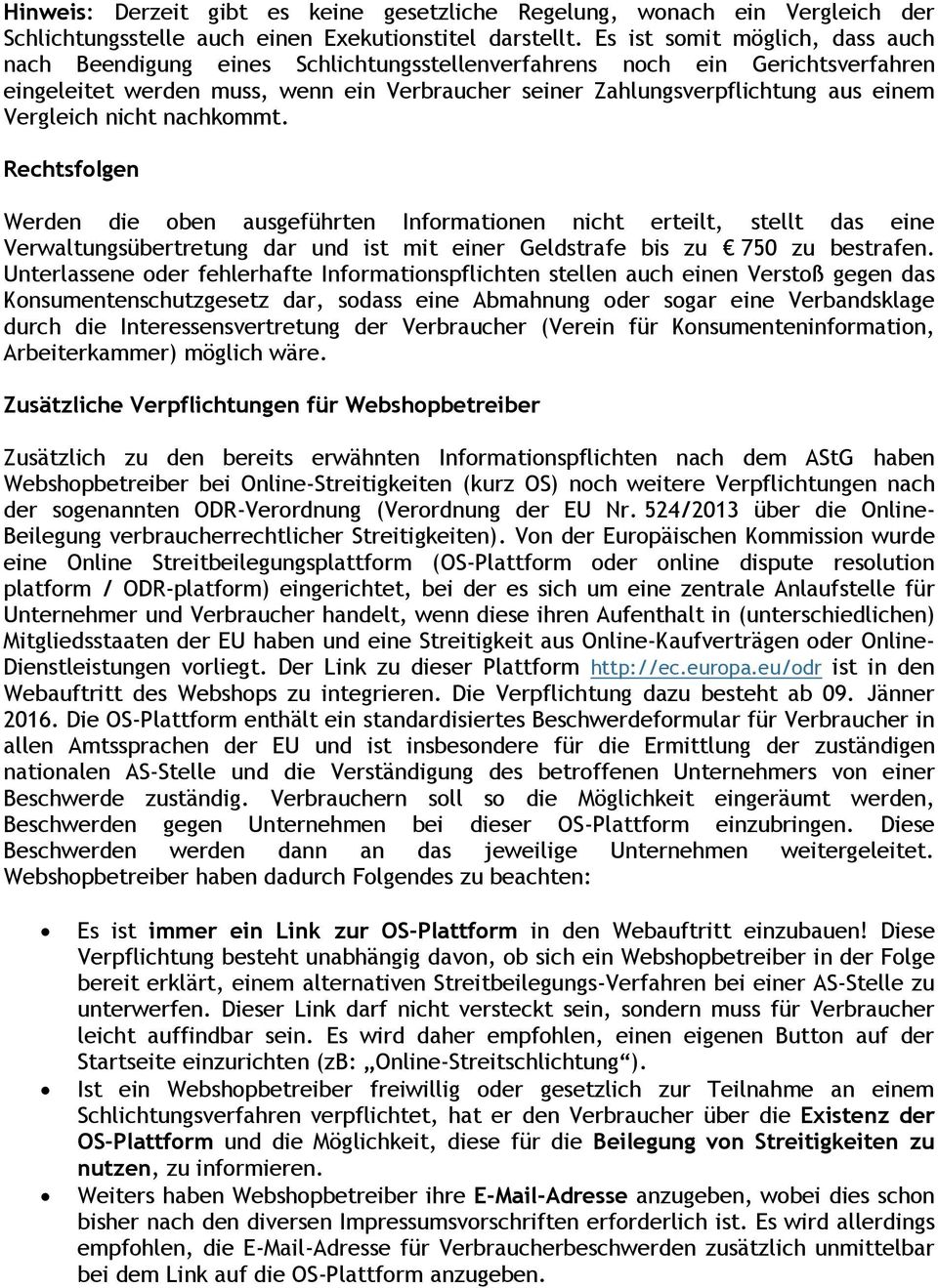 Vergleich nicht nachkommt. Rechtsfolgen Werden die oben ausgeführten Informationen nicht erteilt, stellt das eine Verwaltungsübertretung dar und ist mit einer Geldstrafe bis zu 750 zu bestrafen.