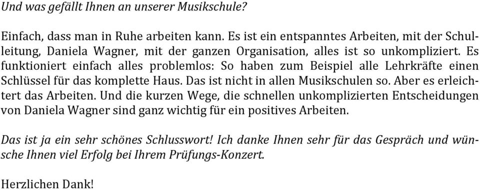 Es funktioniert einfach alles problemlos: So haben zum Beispiel alle Lehrkräfte einen Schlüssel für das komplette Haus. Das ist nicht in allen Musikschulen so.