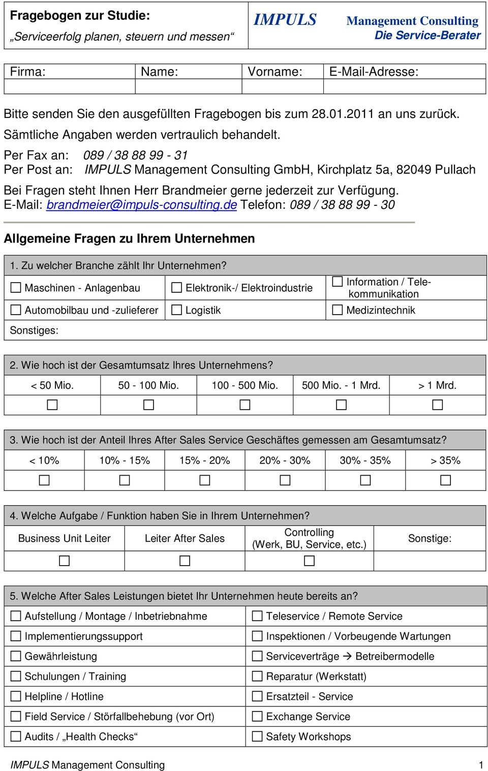 Per Fax an: 089 / 38 88 99-31 Per Post an: IMPULS Management Consulting GmbH, Kirchplatz 5a, 82049 Pullach Bei Fragen steht Ihnen Herr Brandmeier gerne jederzeit zur Verfügung.
