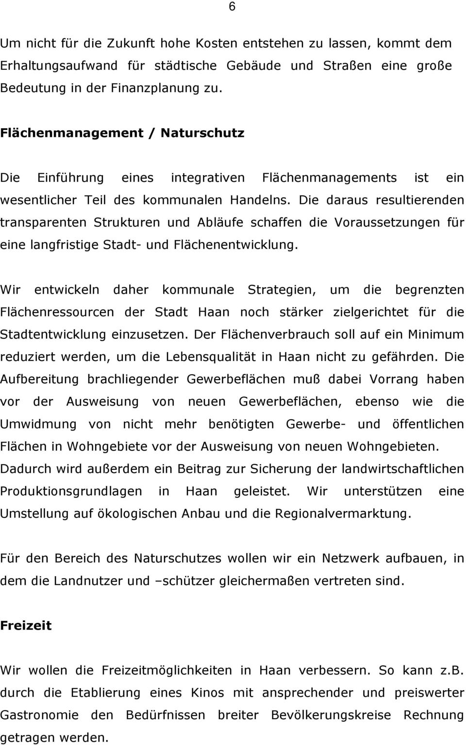 Die daraus resultierenden transparenten Strukturen und Abläufe schaffen die Voraussetzungen für eine langfristige Stadt- und Flächenentwicklung.