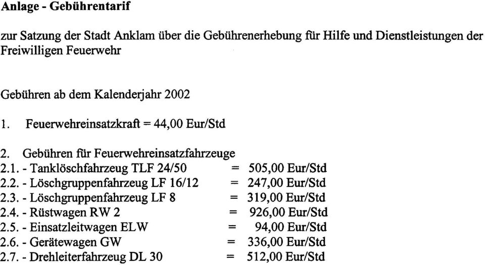 2. - Löschgruppenfahrzeug LF 16/12 = 247,00 Eur/Std 2.3. - Löschgruppenfahrzeug LF 8 = 319,00 Eur/Std 2.4. - Rüstwagen RW 2 = 926,00 Eur/Std 2.5.