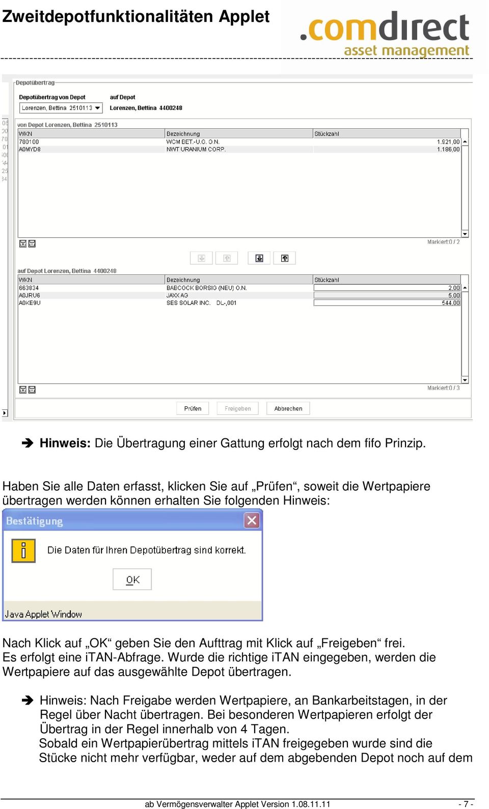 Freigeben frei. Es erfolgt eine itan-abfrage. Wurde die richtige itan eingegeben, werden die Wertpapiere auf das ausgewählte Depot übertragen.