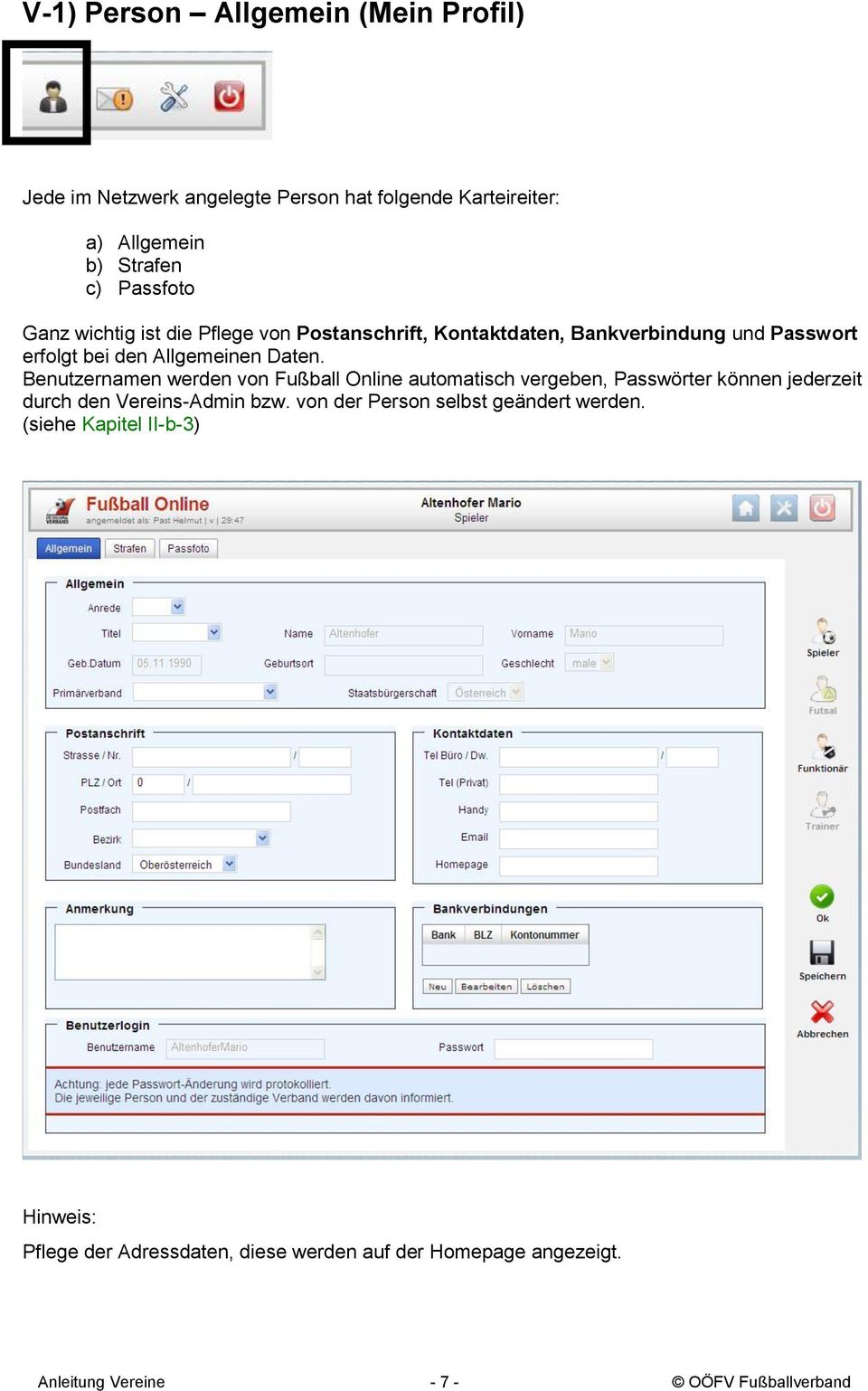 Benutzernamen werden von Fußball Online automatisch vergeben, Passwörter können jederzeit durch den Vereins-Admin bzw.
