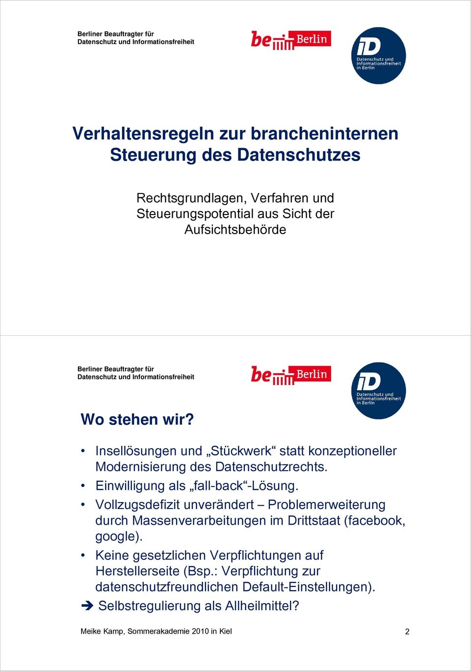 Vollzugsdefizit unverändert Problemerweiterung durch Massenverarbeitungen im Drittstaat (facebook, google).