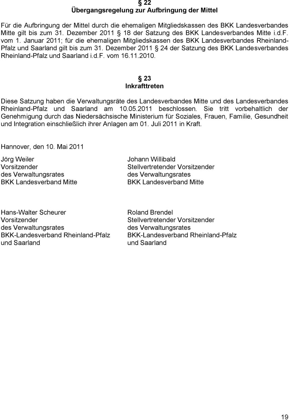 Dezember 2011 24 der Satzung des BKK Landesverbandes Rheinland-Pfalz und Saarland i.d.f. vom 16.11.2010.