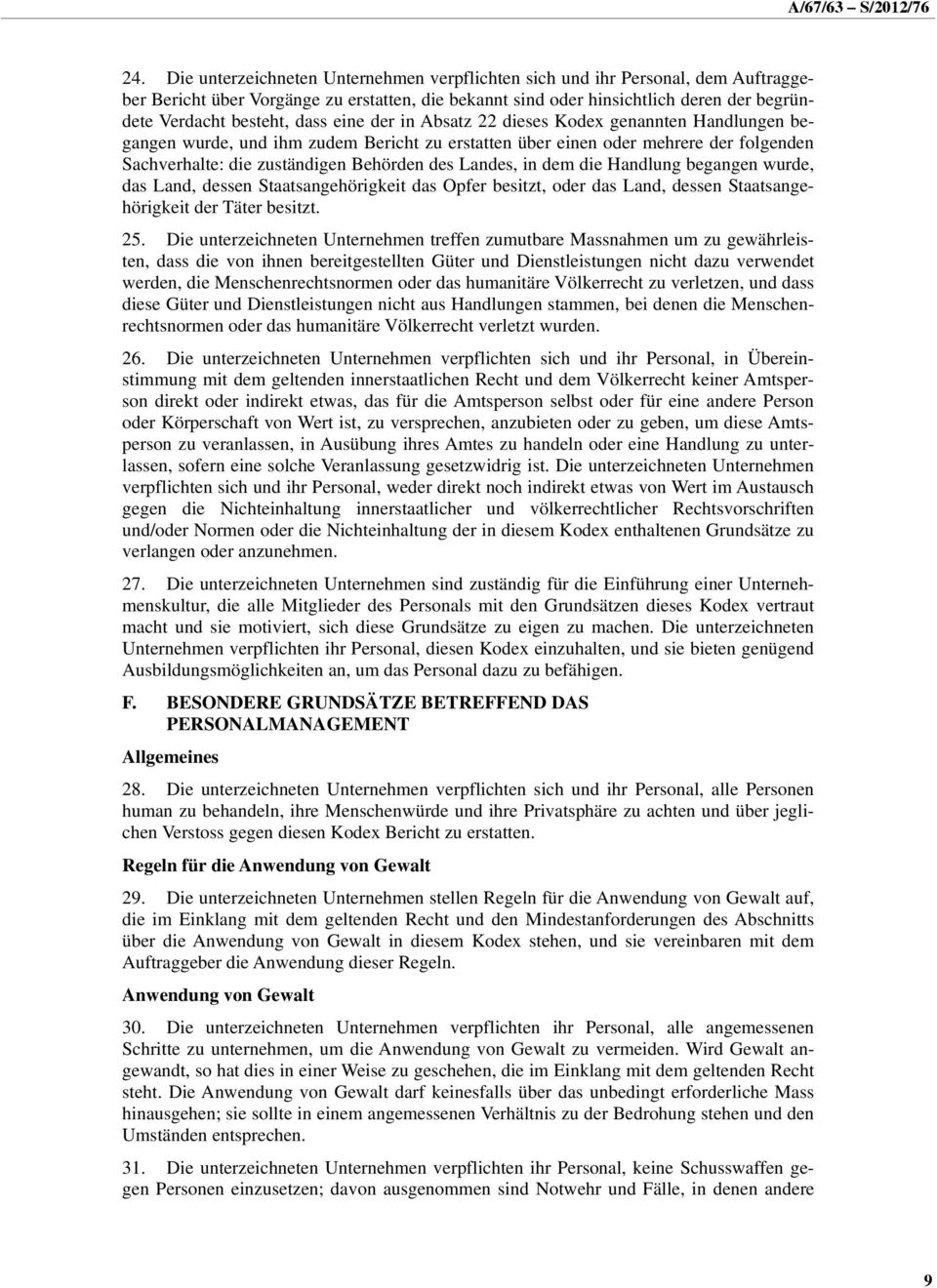 Landes, in dem die Handlung begangen wurde, das Land, dessen Staatsangehörigkeit das Opfer besitzt, oder das Land, dessen Staatsangehörigkeit der Täter besitzt. 25.