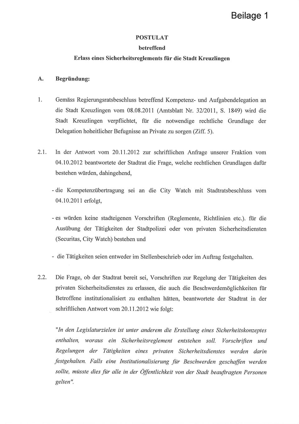 1849) wird die Stadt Kreuzlingen verpflichtet, für die notwendige rechtliche Grundlage der Delegation hoheitlicher Befugnisse an Private zu sorgen (Ziff.5). 2.1 In der Antwort vom 20.11.