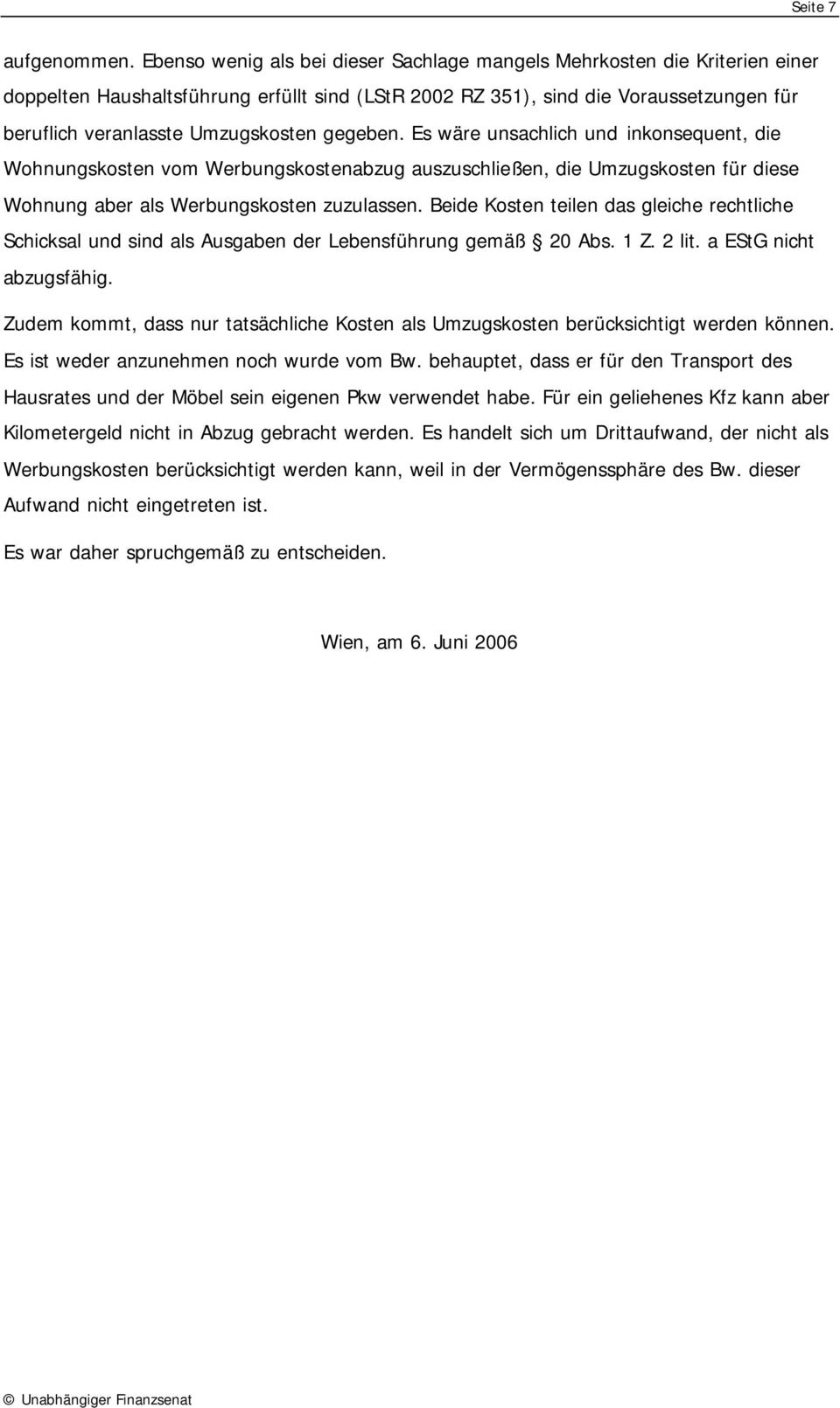 gegeben. Es wäre unsachlich und inkonsequent, die Wohnungskosten vom Werbungskostenabzug auszuschließen, die Umzugskosten für diese Wohnung aber als Werbungskosten zuzulassen.