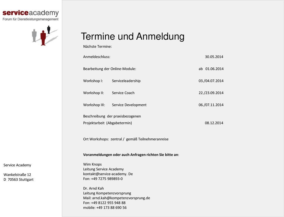 2014 Ort Workshops: zentral / gemäß Teilnehmeranreise Voranmeldungen oder auch Anfragen richten Sie bitte an: Service Academy Wankelstraße 12 D 70563 Stuttgart Wim Knops
