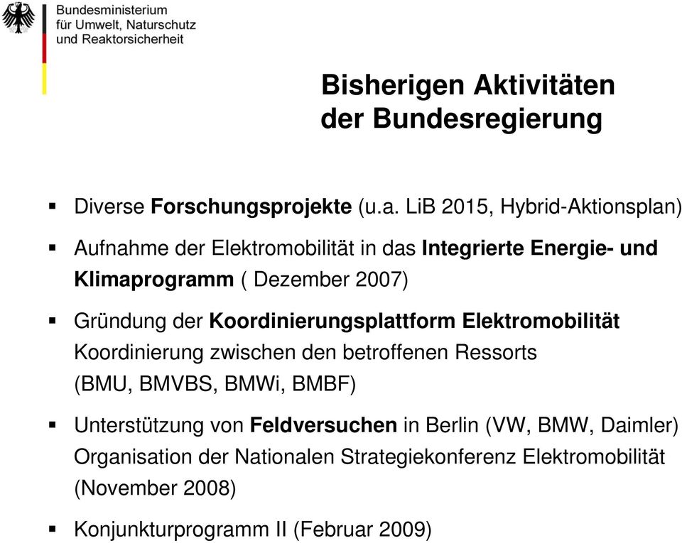 Gründung der Koordinierungsplattform Elektromobilität Koordinierung zwischen den betroffenen Ressorts (BMU, BMVBS, BMWi,