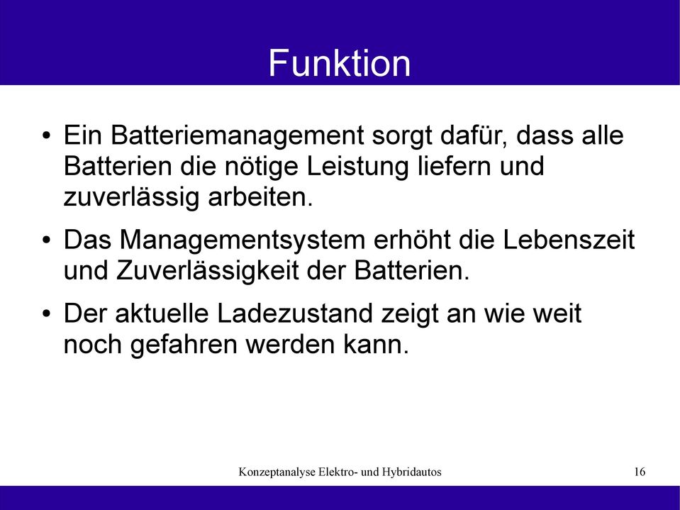 Das Managementsystem erhöht die Lebenszeit und Zuverlässigkeit der Batterien.