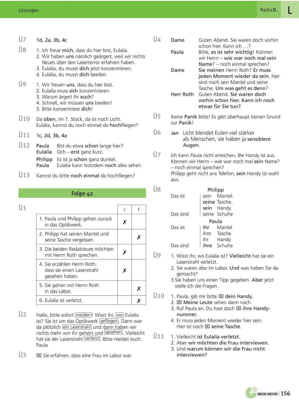 Da oben, im 7. Stock, da ist noch Licht. Eulalia, kannst du noch einmal da hochfliegen? 1c, 2d, 3b, 4a Paula Bist du etwa schon lange hier? Eulalia Och erst ganz kurz.