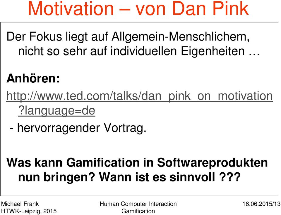 com/talks/dan_pink_on_motivation?language=de - hervorragender Vortrag.