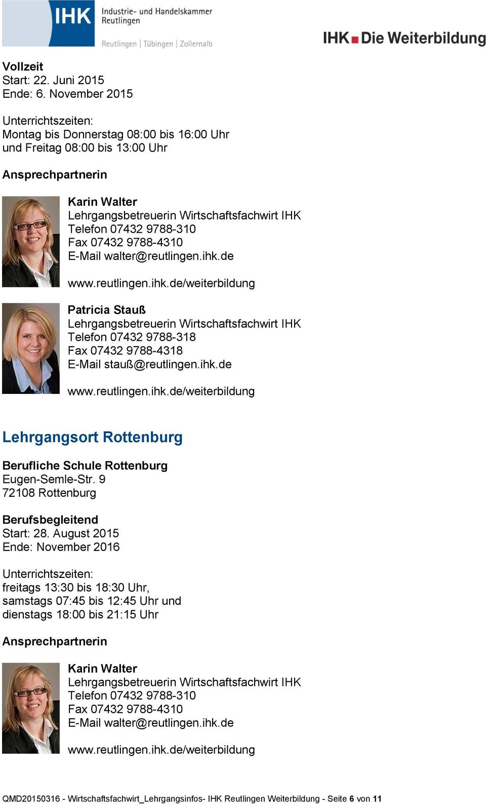 9788-4310 E-Mail walter@reutlingen.ihk.de www.reutlingen.ihk.de/weiterbildung Patricia Stauß Lehrgangsbetreuerin Wirtschaftsfachwirt IHK Telefon 07432 9788-318 Fax 07432 9788-4318 E-Mail stauß@reutlingen.