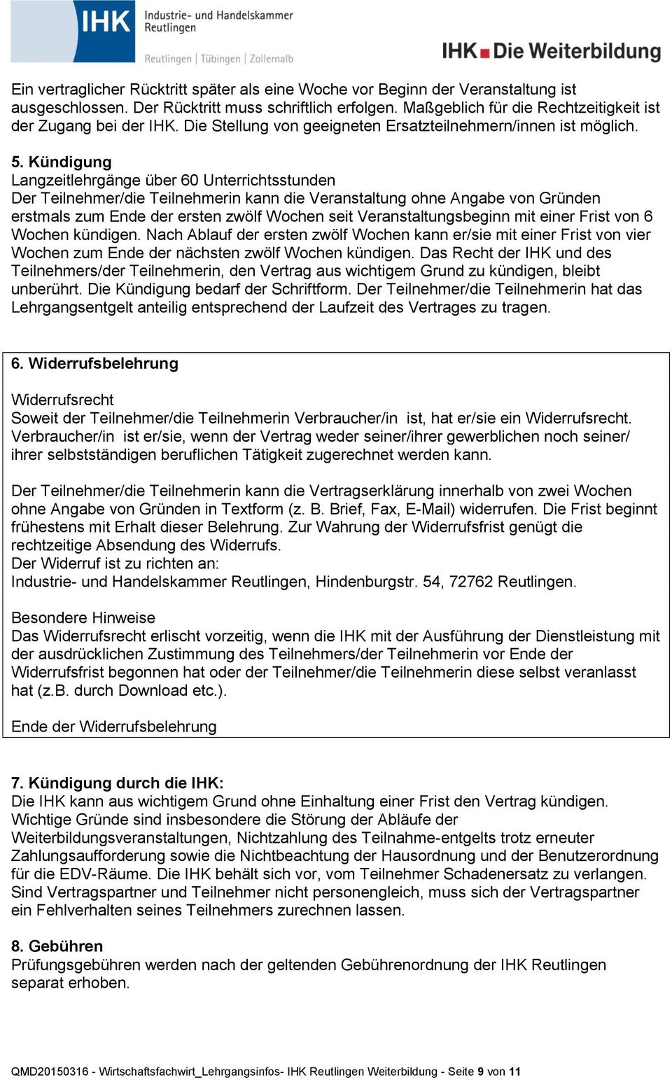 Kündigung Langzeitlehrgänge über 60 Unterrichtsstunden Der Teilnehmer/die Teilnehmerin kann die Veranstaltung ohne Angabe von Gründen erstmals zum Ende der ersten zwölf Wochen seit