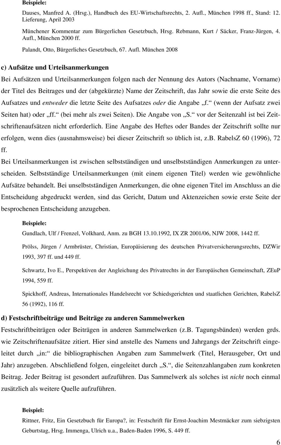 , München 2000 ff. Palandt, Otto, Bürgerliches Gesetzbuch, 67. Aufl.