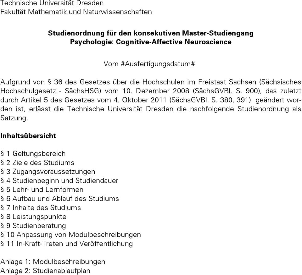 Oktober 2011 (SächsGVBl. S. 380, 391) geändert worden ist, erlässt die Technische Universität Dresden die nachfolgende Studienordnung als Satzung.