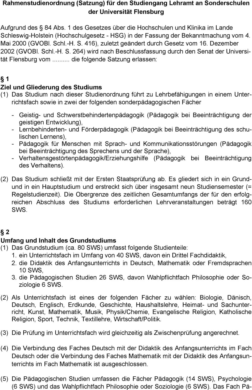 Dezember 2002 (GVOBl. Schl.-H. S. 264) wird nach Beschlussfassung durch den Senat der Universität Flensburg vom.