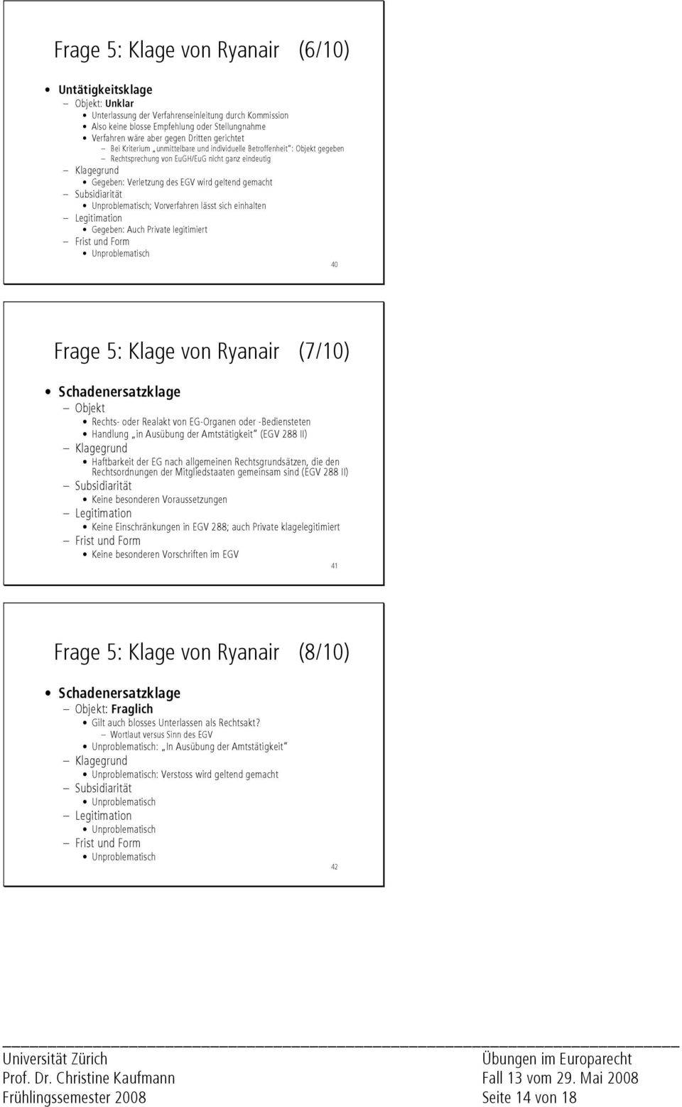 gemacht Subsidiarität Unproblematisch; Vorverfahren lässt sich einhalten Legitimation Gegeben: Auch Private legitimiert Frist und Form Unproblematisch 40 Frage 5: Klage von Ryanair (7/10)