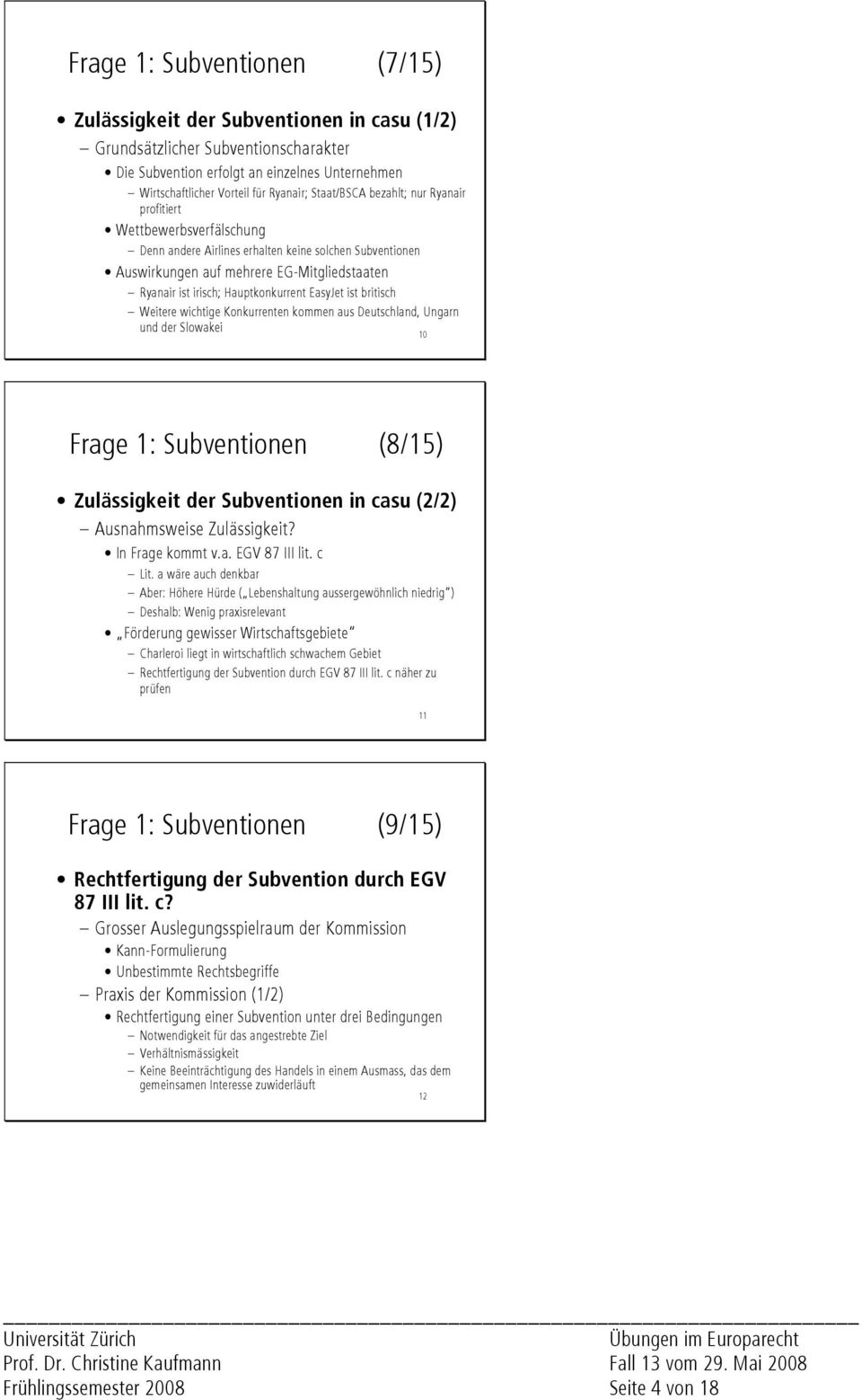 Hauptkonkurrent EasyJet ist britisch Weitere wichtige Konkurrenten kommen aus Deutschland, Ungarn und der Slowakei 10 Frage 1: Subventionen (8/15) Zulässigkeit der Subventionen in casu (2/2)