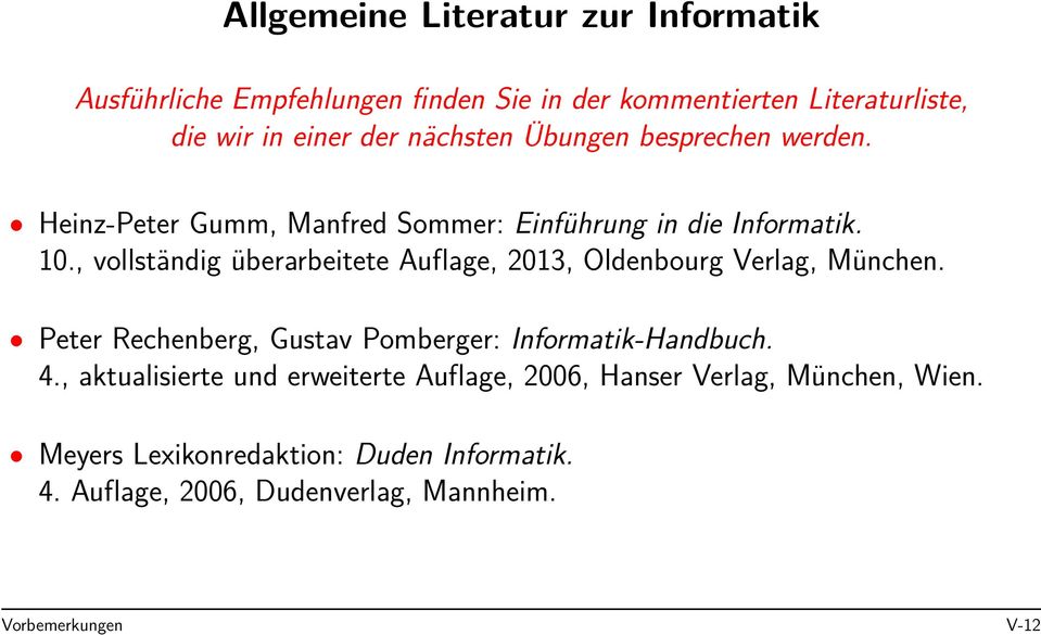, vollständig überarbeitete Auflage, 2013, Oldenbourg Verlag, München. Peter Rechenberg, Gustav Pomberger: Informatik-Handbuch. 4.